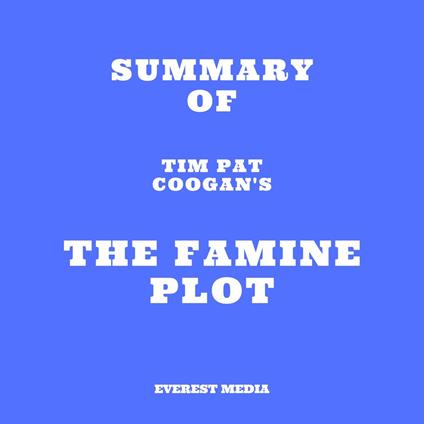 Summary of Tim Pat Coogan's The Famine Plot