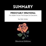 SUMMARY - Predictably Irrational: The Hidden Forces That Shape Our Decisions By Dan Ariely