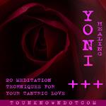 Yoni Healing; 20 Meditation Techniques for +++ Your Tantric Love