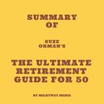 Summary of Suze Orman's The Ultimate Retirement Guide for 50