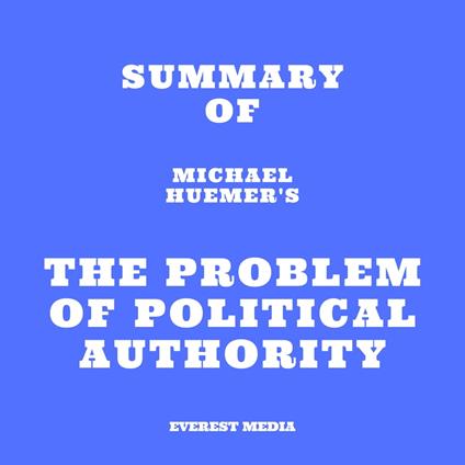 Summary of Michael Huemer's The Problem of Political Authority