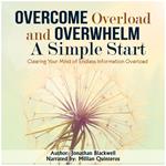 Overcome Overload and Overwhelm: A Simple Start