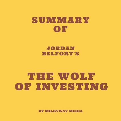 Summary of Jordan Belfort's The Wolf of Investing