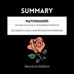 SUMMARY - Matchmakers: The New Economics Of Multisided Platforms By David S. Evans And Richard Schmalensee