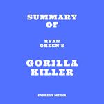 Summary of Ryan Green's Gorilla Killer