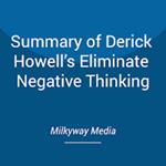 Summary of Derick Howell’s Eliminate Negative Thinking