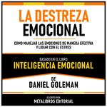 La Destreza Emocional - Basado En El Libro Inteligencia Emocional De Daniel Goleman