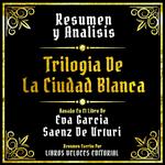 Resumen Y Analisis - Trilogia De La Ciudad Blanca