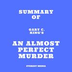 Summary of Gary C. King's An Almost Perfect Murder