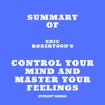 Summary of Eric Robertson's Control Your Mind and Master Your Feelings