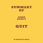 Summary of Annie Duke's Quit