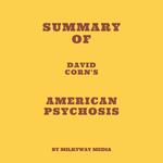 Summary of David Corn's American Psychosis