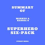 Summary of Markus A. Kassel's Superhero Six-Pack