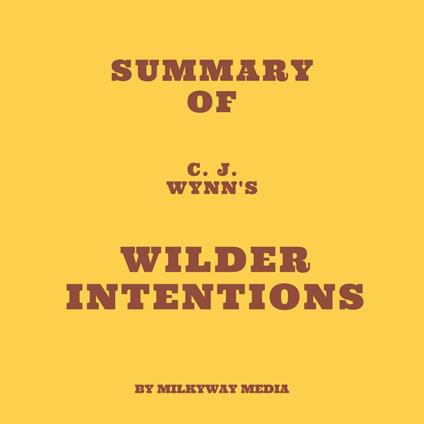 Summary of C. J. Wynn's Wilder Intentions