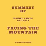 Summary of Daniel James Brown's Facing the Mountain