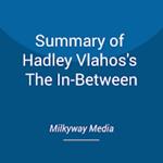 Summary of Hadley Vlahos's The In-Between