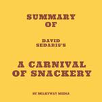 Summary of David Sedaris's A Carnival of Snackery