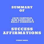 Summary of Jack Canfield, Ram Ganglani & Kelly Johnson's Success Affirmations