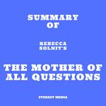 Summary of Rebecca Solnit's The Mother of All Questions