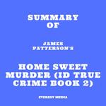 Summary of James Patterson's Home Sweet Murder (ID True Crime Book 2)