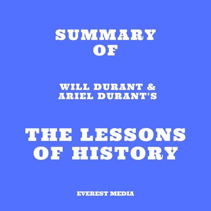 Summary of Will Durant & Ariel Durant's The Lessons of History