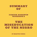 Summary of Carter Goodwin Woodson's The MisEducation of the Negro