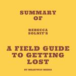 Summary of Rebecca Solnit's A Field Guide to Getting Lost