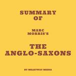 Summary of Marc Morris's The Anglo-Saxons