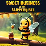 Sweet Business of the Slippery Bee