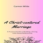 Christ-centered Marriage, A