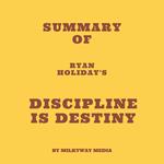 Summary of Ryan Holiday's Discipline Is Destiny