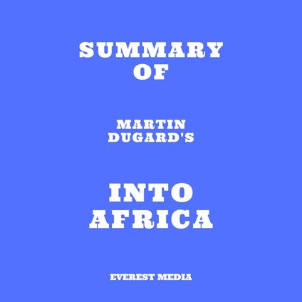 Summary of Martin Dugard's Into Africa