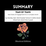 SUMMARY - Team Of Teams: New Rules Of Engagement For A Complex World By Stanley Gen. McChrystal Tantum Collins David Silverman And Chris Fussell