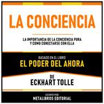 La Conciencia - Basado En El Libro El Poder Del Ahora De Eckhart Tolle