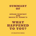 Summary of Oprah Winfrey and Bruce D. Perry's What Happened to You?