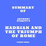 Summary of Anthony Everitt's Hadrian and the Triumph of Rome