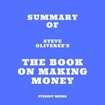 Summary of Steve Oliverez's The Book on Making Money