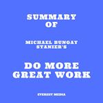 Summary of Michael Bungay Stanier's Do More Great Work