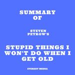 Summary of Steven Petrow's Stupid Things I Won't Do When I Get Old