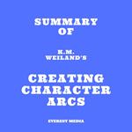 Summary of K.M. Weiland's Creating Character Arcs