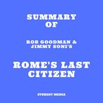 Summary of Rob Goodman & Jimmy Soni's Rome's Last Citizen