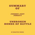 Summary of Johnny Joey Jones's Unbroken Bonds of Battle