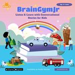 BrainGymJr : Listen and Learn with Conversational Stories ( 6-7 years) - II