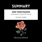 SUMMARY - Find Your Passion: 25 Questions You Must Ask Yourself By Henri Junttila