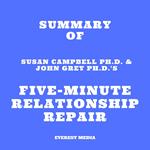 Summary of Susan Campbell Ph.D. & John Grey Ph.D.'s Five-Minute Relationship Repair