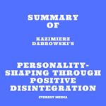 Summary of Kazimierz Dabrowski's Personality-Shaping Through Positive Disintegration