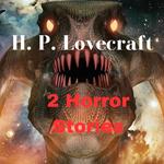 2 Horror Stories by H. P. Lovecraft