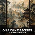 On a Chinese Screen (Unabridged)