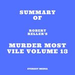 Summary of Robert Keller's Murder Most Vile Volume 13