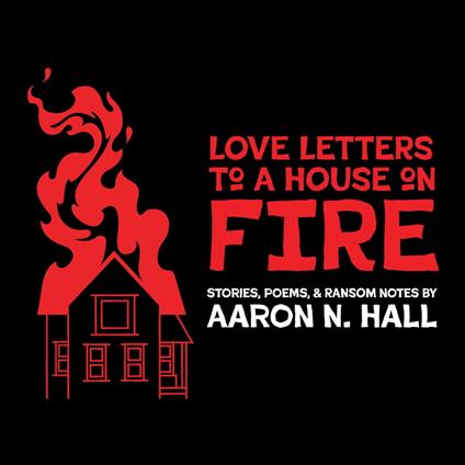 Love Letters to a House on Fire